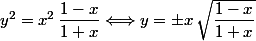 y^2=x^2\,\dfrac{1-x}{1+x}\Longleftrightarrow y=\pm x\,\sqrt{\dfrac{1-x}{1+x}}